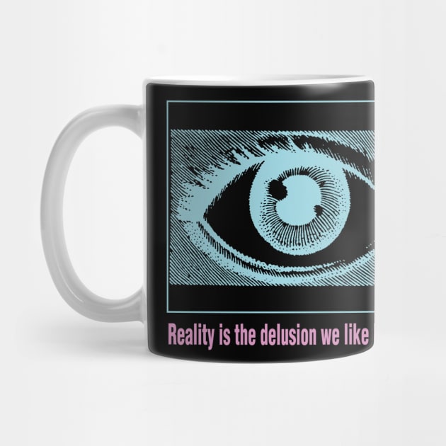 Reality is the Delusion We Like Best V.2 by RAdesigns